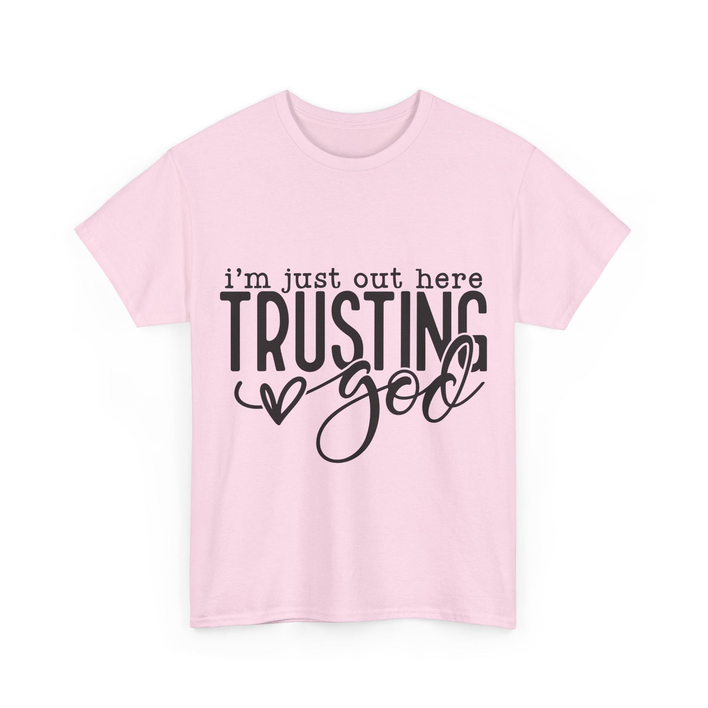 I'm Just our here Trusting In God Unisex Heavy Cotton Tee