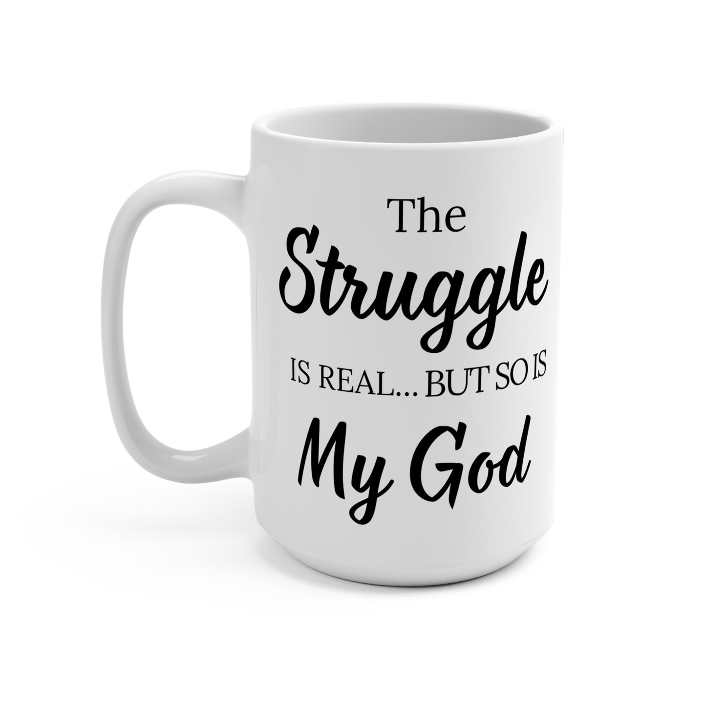 " The Struggle is Real But so Is my God" White Ceramic Mug