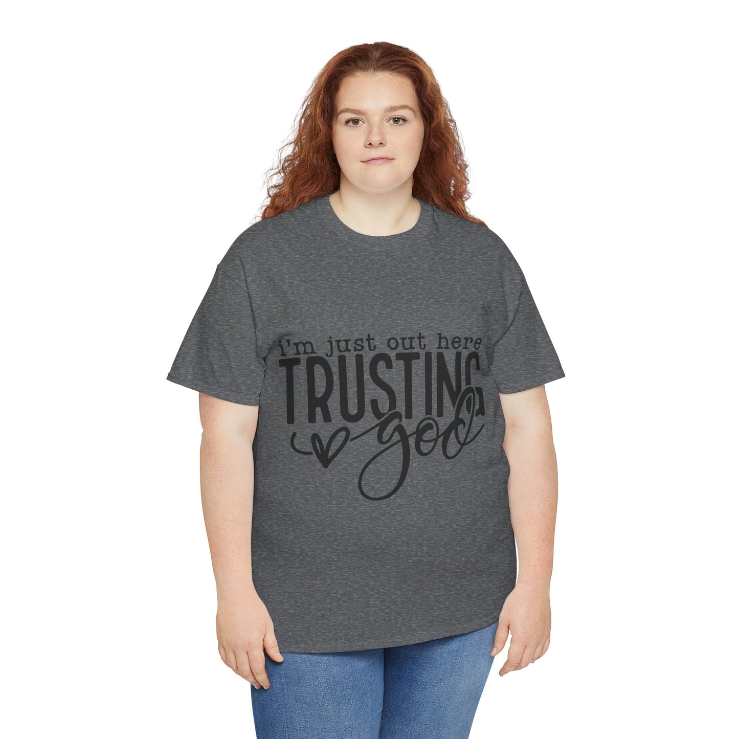 I'm Just our here Trusting In God Unisex Heavy Cotton Tee