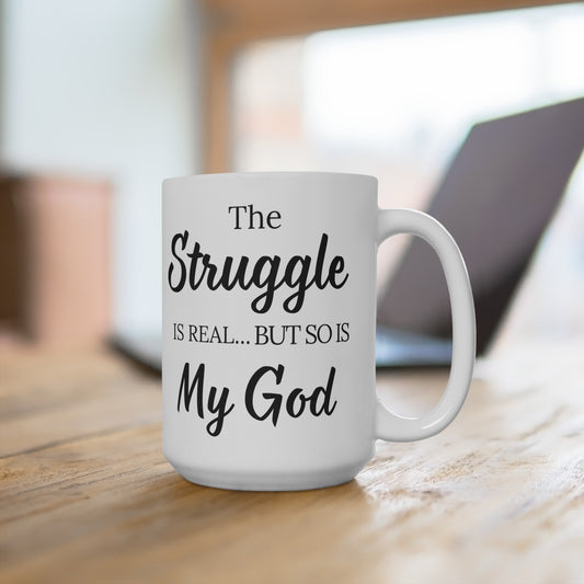 " The Struggle is Real But so Is my God" White Ceramic Mug