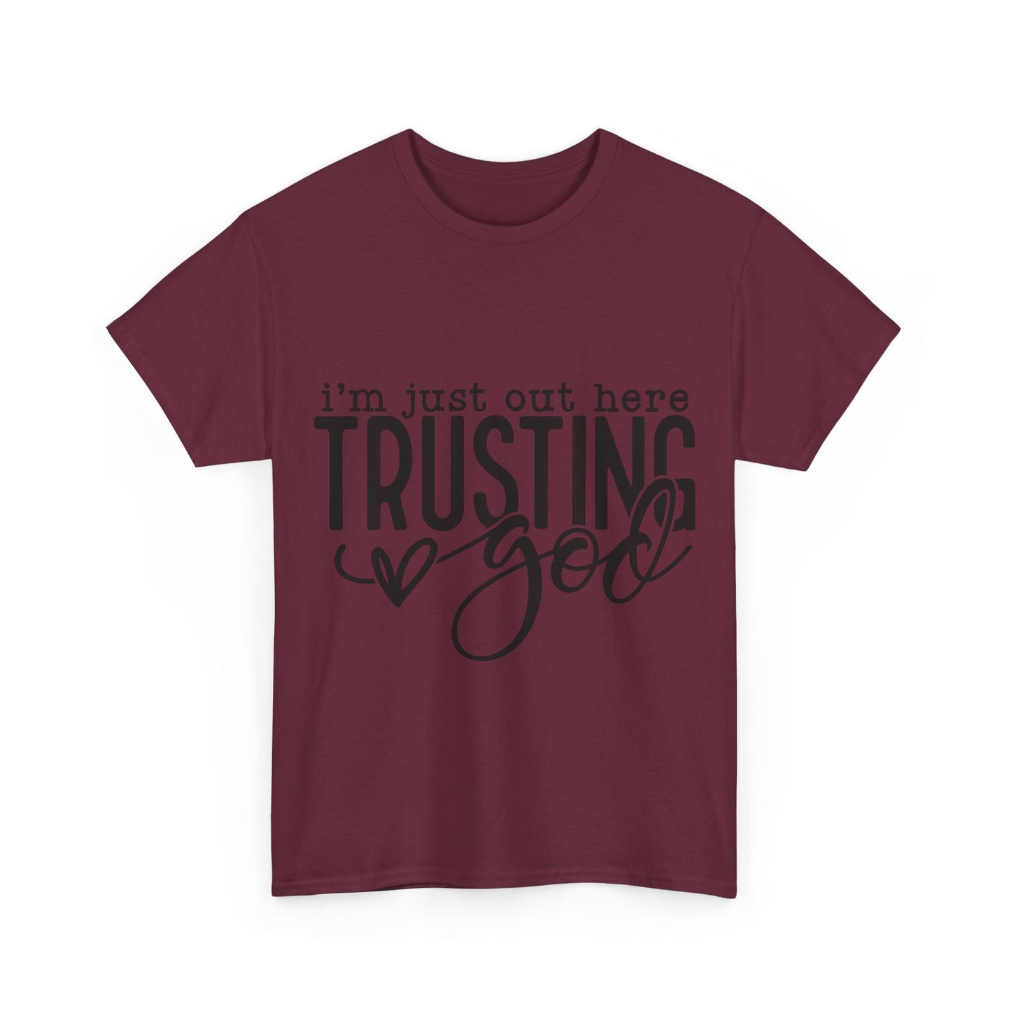 I'm Just our here Trusting In God Unisex Heavy Cotton Tee