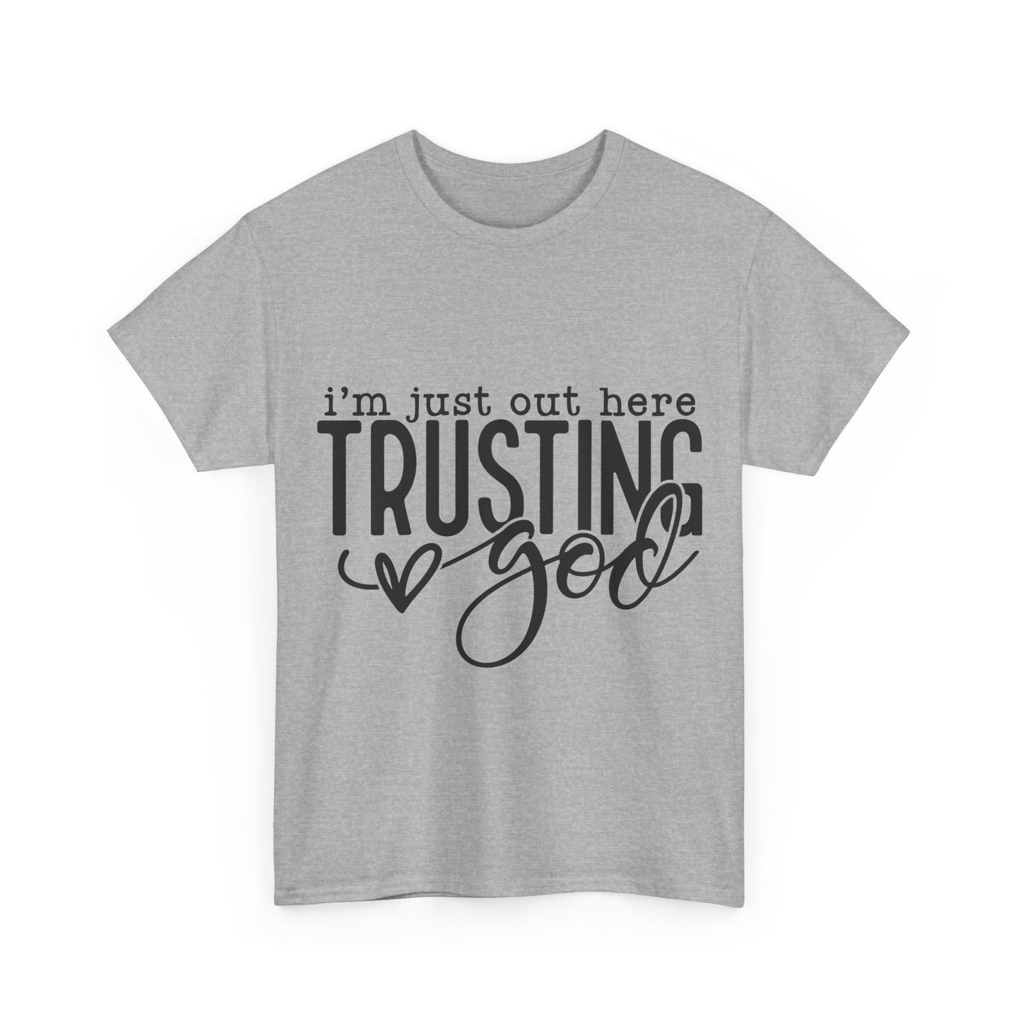 I'm Just our here Trusting In God Unisex Heavy Cotton Tee