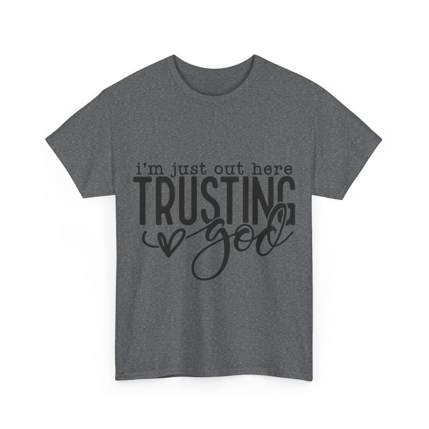 I'm Just our here Trusting In God Unisex Heavy Cotton Tee