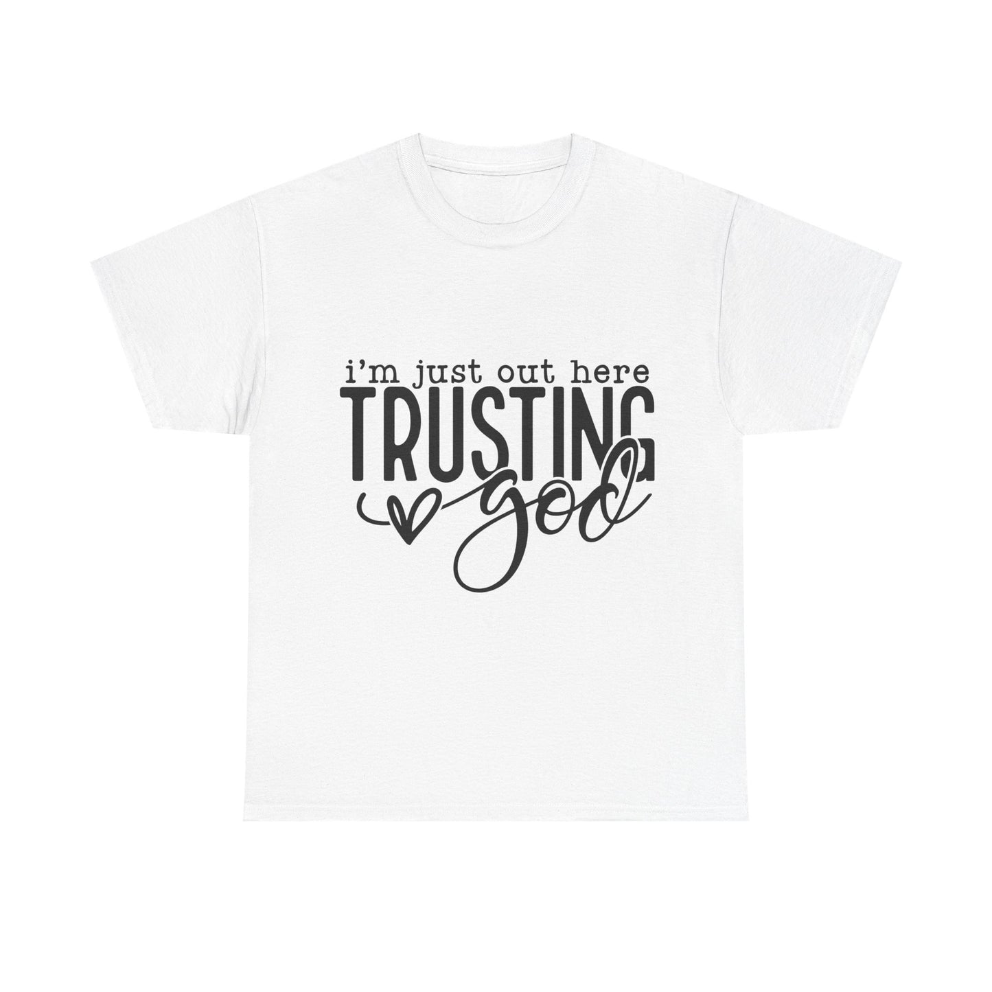 I'm Just our here Trusting In God Unisex Heavy Cotton Tee
