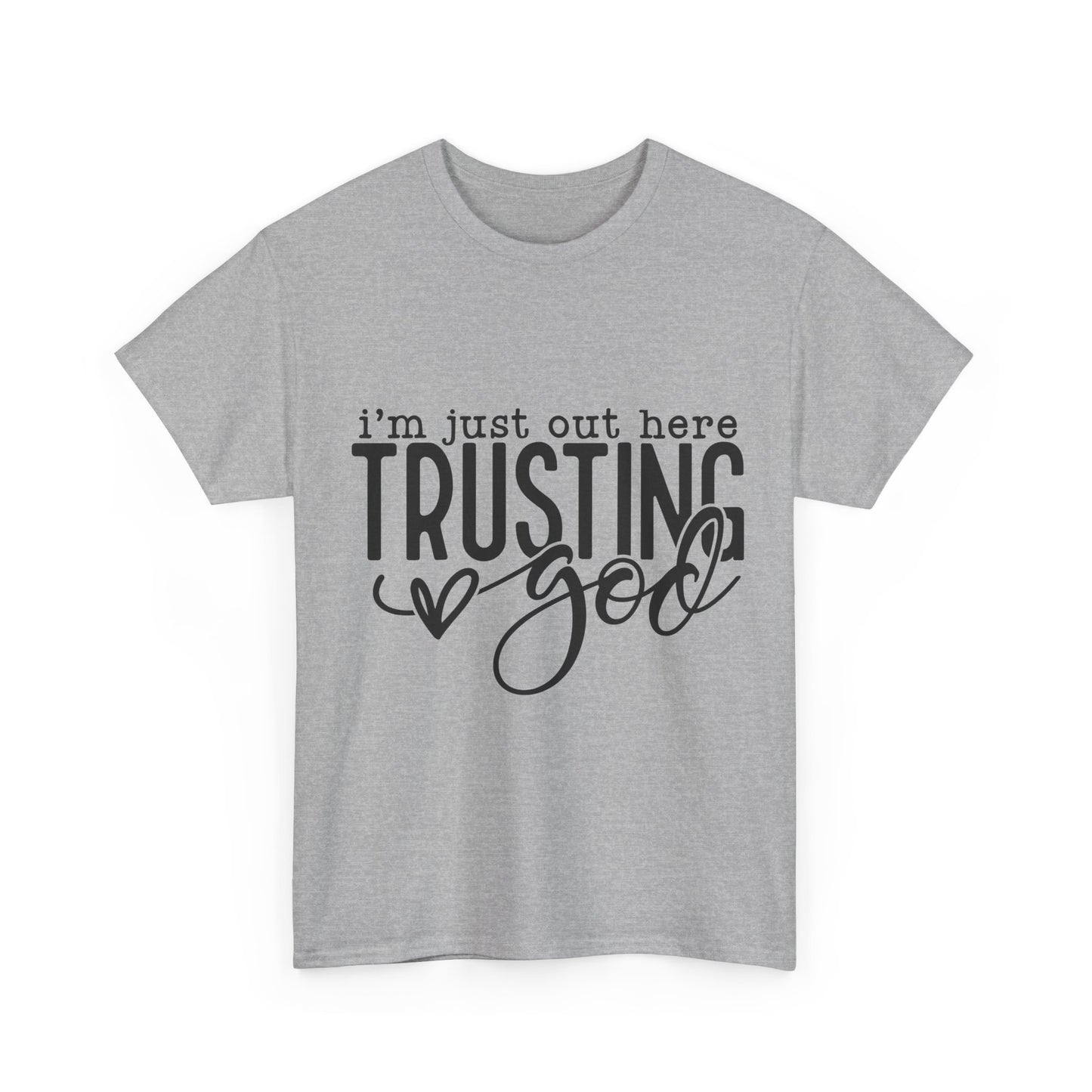 I'm Just our here Trusting In God Unisex Heavy Cotton Tee