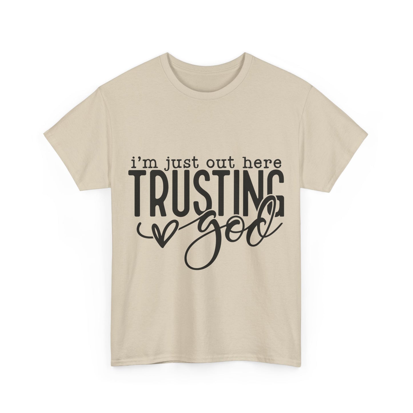 I'm Just our here Trusting In God Unisex Heavy Cotton Tee