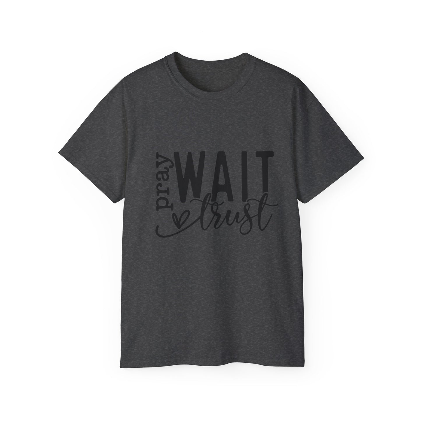 Pray Wait Trust Unisex Tee