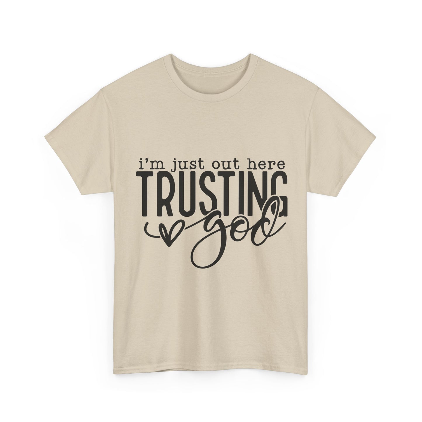 I'm Just our here Trusting In God Unisex Heavy Cotton Tee