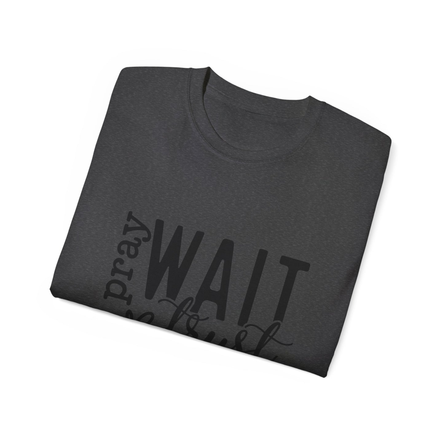 Pray Wait Trust Unisex Tee
