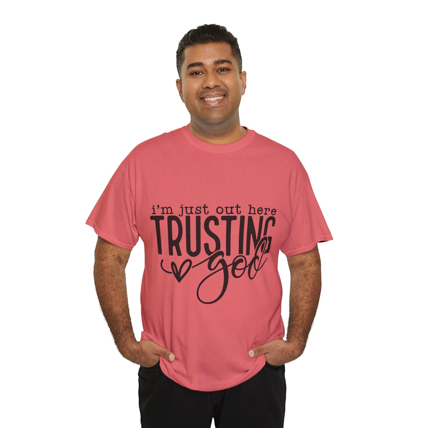 I'm Just our here Trusting In God Unisex Heavy Cotton Tee