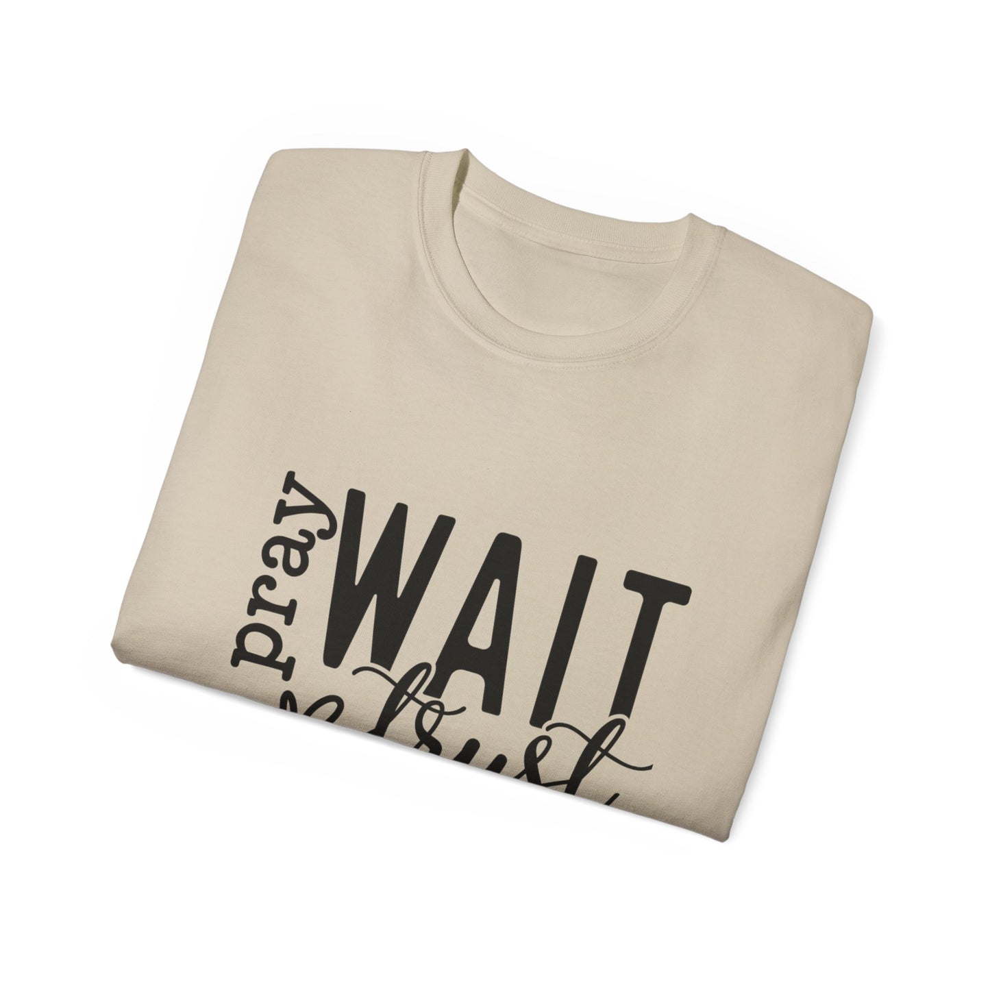 Pray Wait Trust Unisex Tee