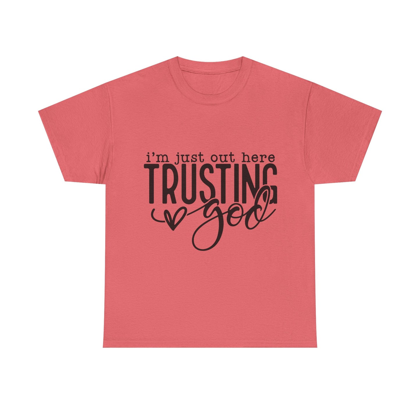 I'm Just our here Trusting In God Unisex Heavy Cotton Tee