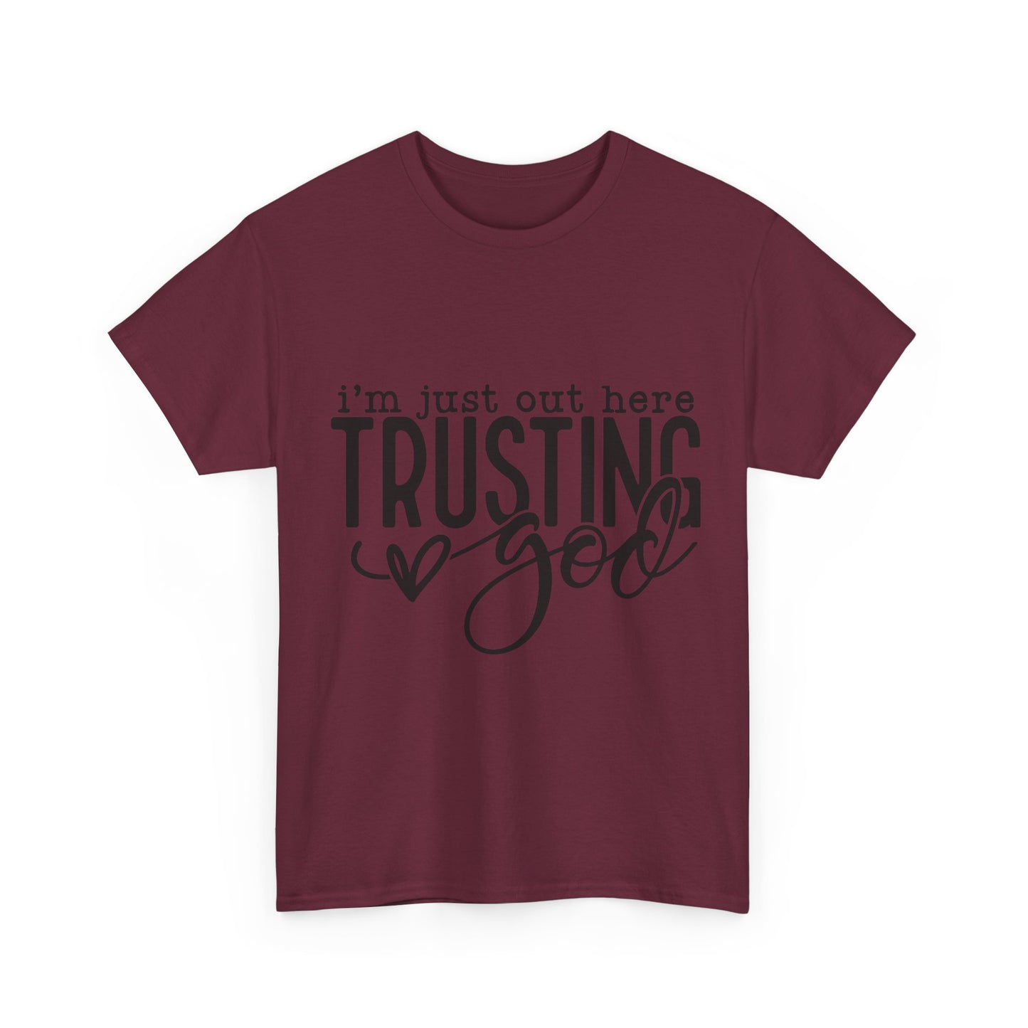 I'm Just our here Trusting In God Unisex Heavy Cotton Tee